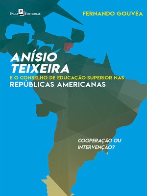cover image of Anísio Teixeira e o Conselho de Educação Superior nas Repúblicas Americanas